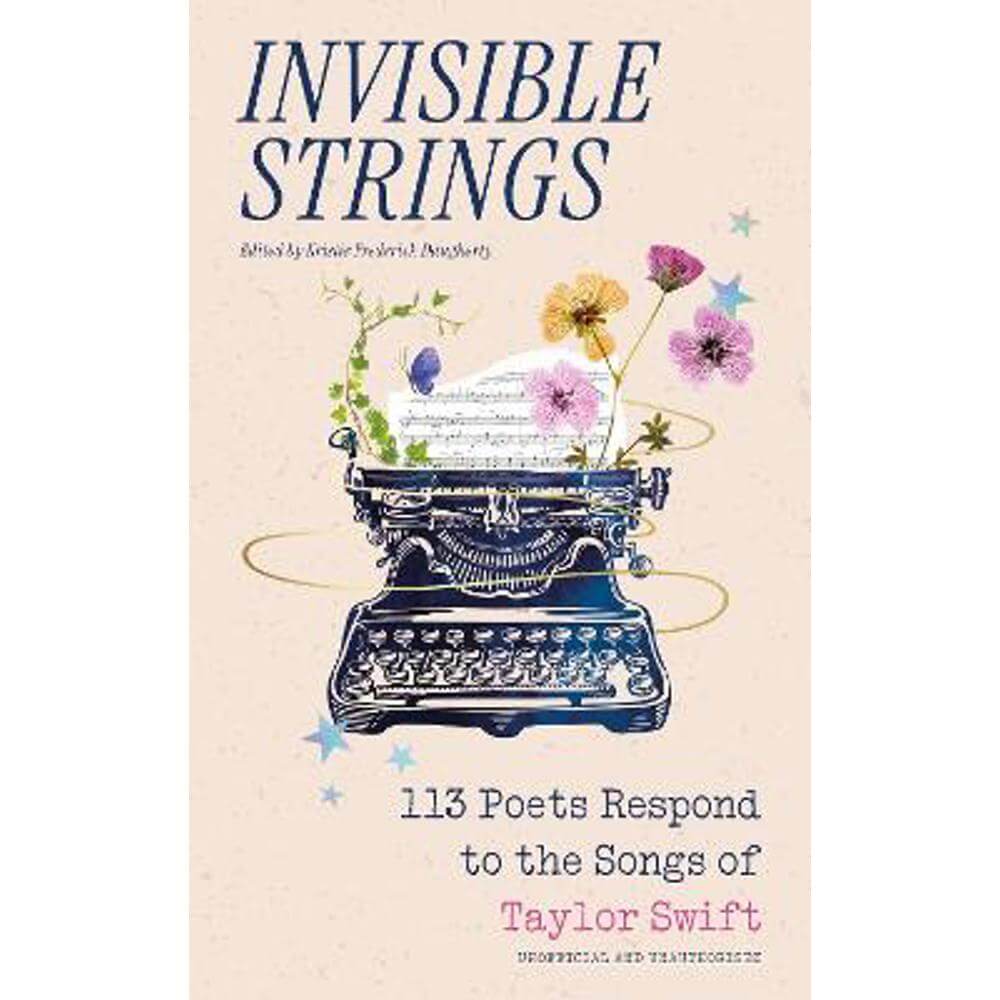 Invisible Strings: 113 Poets Respond to the Songs of Taylor Swift (Hardback) - Kristie Frederick Daugherty